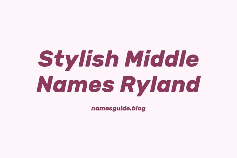 45+ Stylish Middle Names for Ryland That Make a Perfect Pair