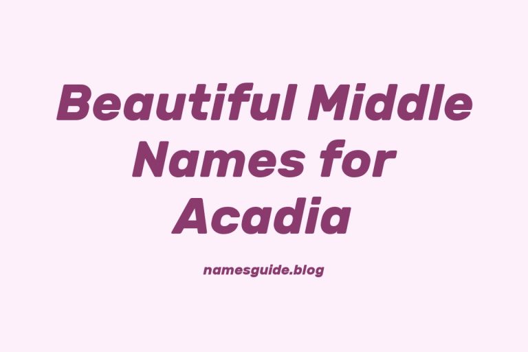 57+ Beautiful Middle Names for Acadia