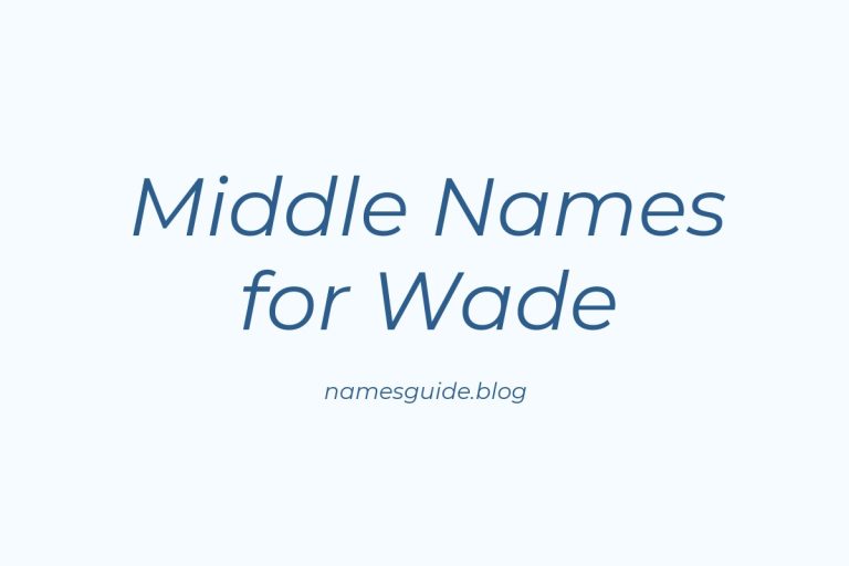 69+ Middle Names for Wade: The Ultimate List for Your Baby Boy