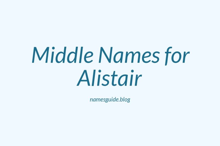 56+ Middle Names for Alistair: The Ultimate Guide