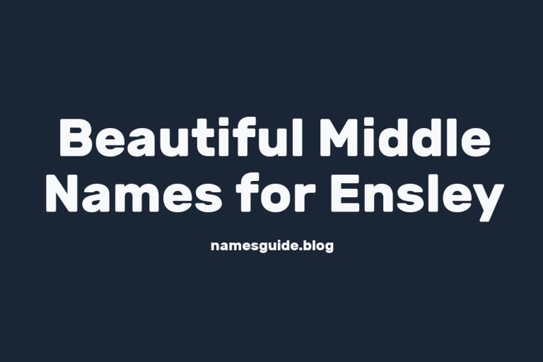 80+ Beautiful Middle Names for Ensley