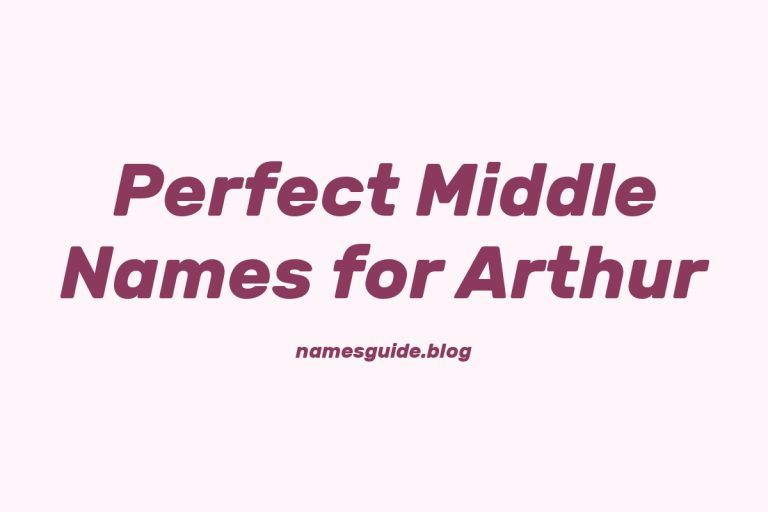 55+ Perfect Middle Names for Arthur: Find the Ideal Match