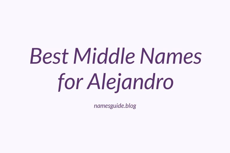 51+ Best Middle Names for Alejandro: The Ultimate Guide